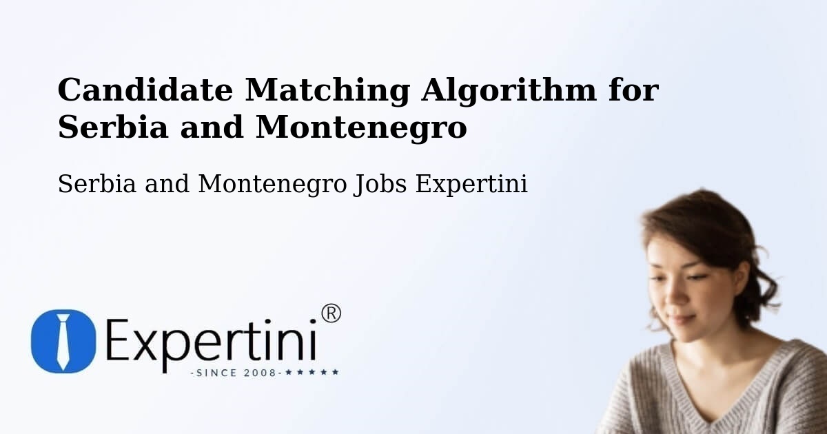 Candidate Matching Algorithm Overview – Maria - Serbia and Montenegro Jobs Expertini